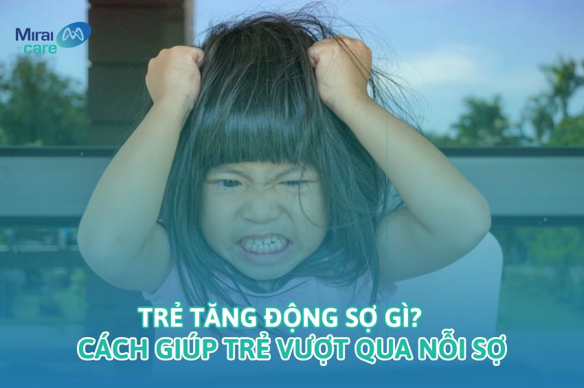 Trẻ tăng động sợ gì? Cách giúp trẻ tăng động vượt qua nỗi sợ